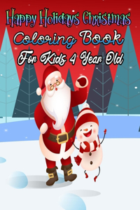 Happy Holidays Christmas Coloring Book For Kids 4 Year Old: A Festive Coloring Book Featuring Beautiful Winter Landscapes and Heart Warming Holiday Scenes for Stress Relief and Relaxation with Cheerful Santa 