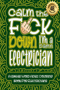 Calm The F*ck Down I'm an Electrician