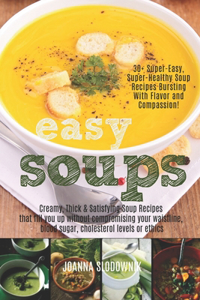 Easy Soups! Creamy, Thick & Satisfying Soup Recipes That Fill You Up