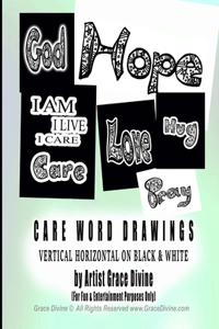 CARE WORD DRAWINGS VERTICAL HORIZONTAL ON BLACK & WHITE by Artist Grace Divine