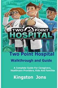 Two Point Hospital Walkthrough and Guide