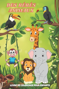 DES BÉBÉS ANIMAUX - Livre De Coloriage Pour Enfants