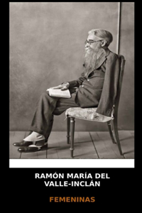 Ramón María del Valle-Inclán - Femeninas