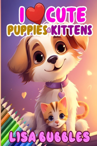 I Love Cute Puppies and Kittens
