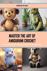 Master the Art of Amigurumi Crochet