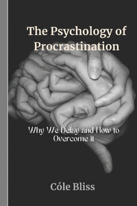 The Psychology of Procrastination