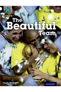 Project X Origins: White Book Band, Oxford Level 10: Working as a Team: The Beautiful Team