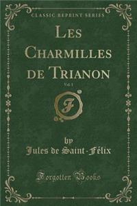 Les Charmilles de Trianon, Vol. 1 (Classic Reprint)