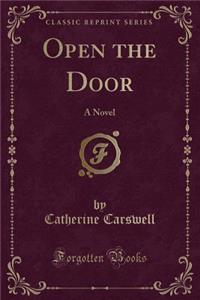 Open the Door: A Novel (Classic Reprint)