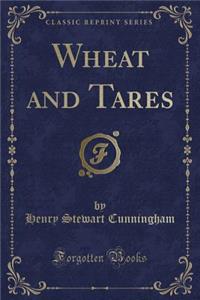 Wheat and Tares (Classic Reprint)