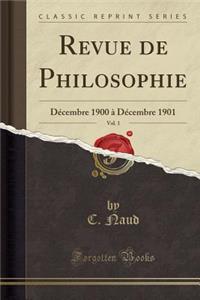 Revue de Philosophie, Vol. 1: Dï¿½cembre 1900 ï¿½ Dï¿½cembre 1901 (Classic Reprint)
