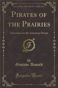 Pirates of the Prairies: Adventures in the American Desert (Classic Reprint)