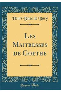 Les Maitresses de Goethe (Classic Reprint)