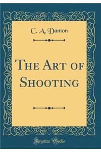The Art of Shooting (Classic Reprint)
