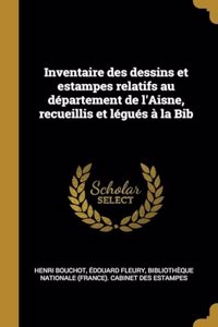 Inventaire des dessins et estampes relatifs au département de l'Aisne, recueillis et légués à la Bib