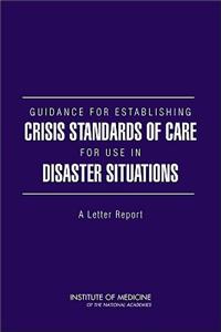 Guidance for Establishing Crisis Standards of Care for Use in Disaster Situations