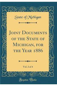 Joint Documents of the State of Michigan, for the Year 1886, Vol. 2 of 4 (Classic Reprint)