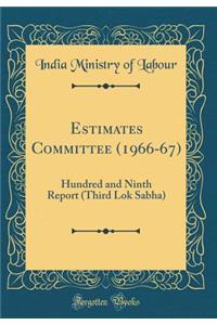 Estimates Committee (1966-67): Hundred and Ninth Report (Third Lok Sabha) (Classic Reprint)