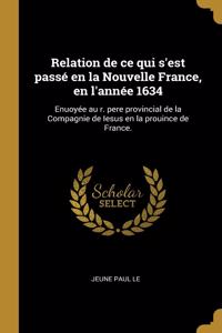 Relation de ce qui s'est passé en la Nouvelle France, en l'année 1634
