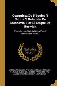 Conquista De Nápoles Y Sicilia Y Relación De Moscovia, Por El Duque De Berwick