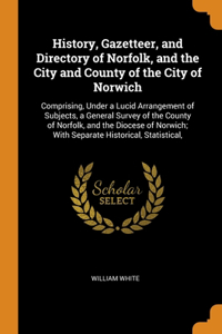 History, Gazetteer, and Directory of Norfolk, and the City and County of the City of Norwich