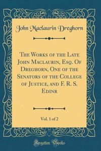 The Works of the Late John Maclaurin, Esq. Of Dreghorn, One of the Senators of the College of Justice, and F. R. S. Edinr, Vol. 1 of 2 (Classic Reprint)