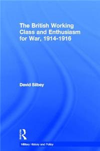 The British Working Class and Enthusiasm for War, 1914-1916