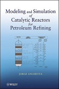Modeling and Simulation of Catalytic Reactors for Petroleum Refining