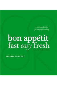 The Bon Appetit Cookbook: Fast Easy Fresh