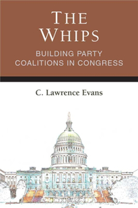 The Whips: Building Party Coalitions in Congress