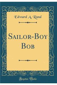 Sailor-Boy Bob (Classic Reprint)