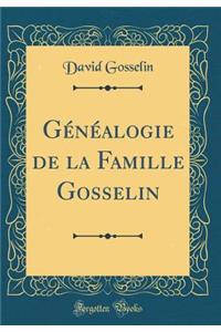 Gï¿½nï¿½alogie de la Famille Gosselin (Classic Reprint)