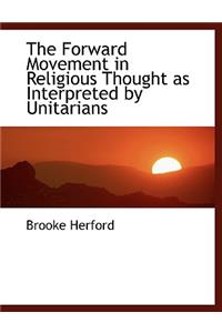 The Forward Movement in Religious Thought as Interpreted by Unitarians