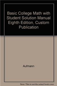 Basic College Math with Student Solution Manual Eighth Edition, Custom Publication