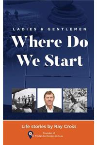 Ladies and Gentlemen - Where Do We Start