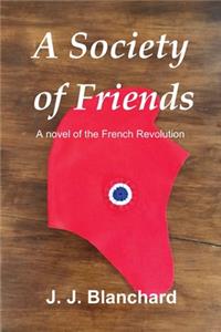 A Society of Friends: A novel of the French Revolution