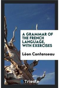 Grammar of the French Language, with Exercises