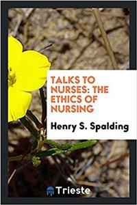 Talks to nurses: the ethics of nursing