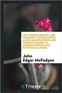 Wisdom Books (Job, Proverbs, Ecclesiastes), Also Lamentations and Song of Songs, in Modern Speech and Rhythmical Form
