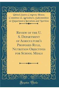 Review of the U. S. Department of Agriculture's Proposed Rule, Nutrition Objectives for School Meals (Classic Reprint)