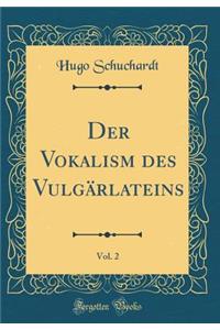 Der Vokalism Des VulgÃ¤rlateins, Vol. 2 (Classic Reprint)