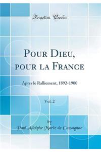 Pour Dieu, pour la France, Vol. 2: Apres le Ralliement, 1892-1900 (Classic Reprint)