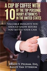 A Cup Of Coffee With 10 Of The Top Personal Injury Attorneys In The United States