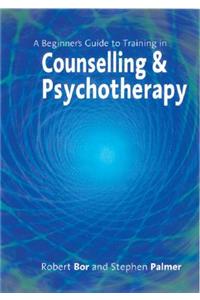 A Beginner′s Guide to Training in Counselling & Psychotherapy