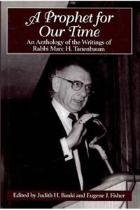 Prophet for Our Time: An Anthology of the Writings of Rabbi Marc H. Tannenbaum