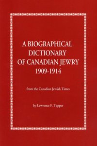 A Biographical Dictionary of Canadian Jewry 1909-1914
