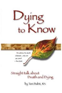 Dying to Know - Straight Talk about Death & Dying