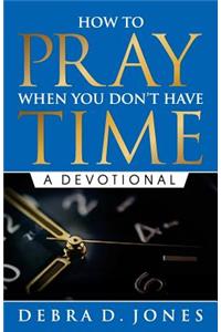 How To Pray When You Don't Have Time