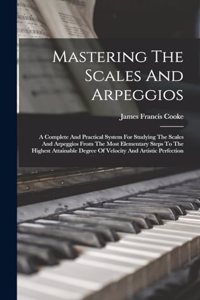 Mastering The Scales And Arpeggios