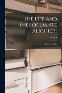 Life and Times of Dante Alighieri; Volume II